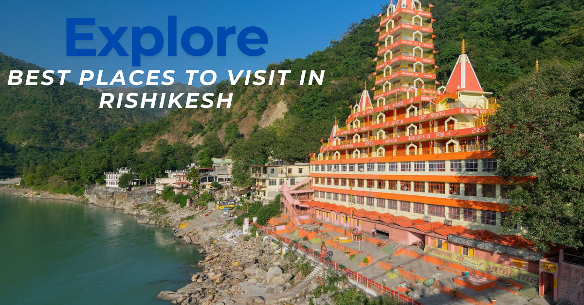 Top 5 best places to visit in Rishikesh that you should explore