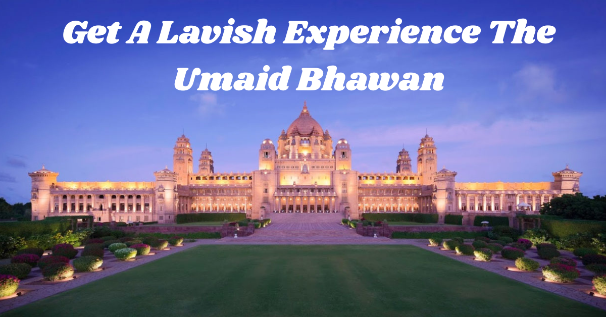 Get A Lavish Experience The Umaid Bhawan